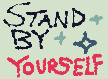 'Stand by yourself', it says